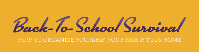 Back-To-School Survival - How to organize yourself, your kids and your home
